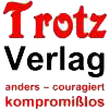 Trotz Verlag (seit 1999 = 2024 Jubliläum: 25 Jahre)